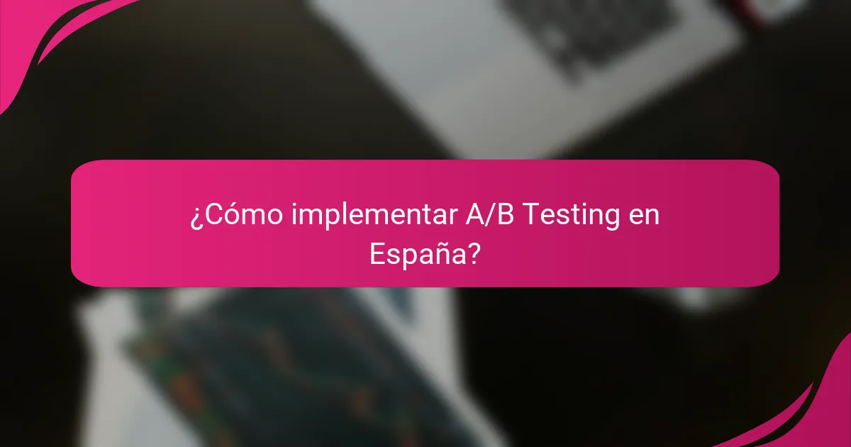 ¿Cómo implementar A/B Testing en España?