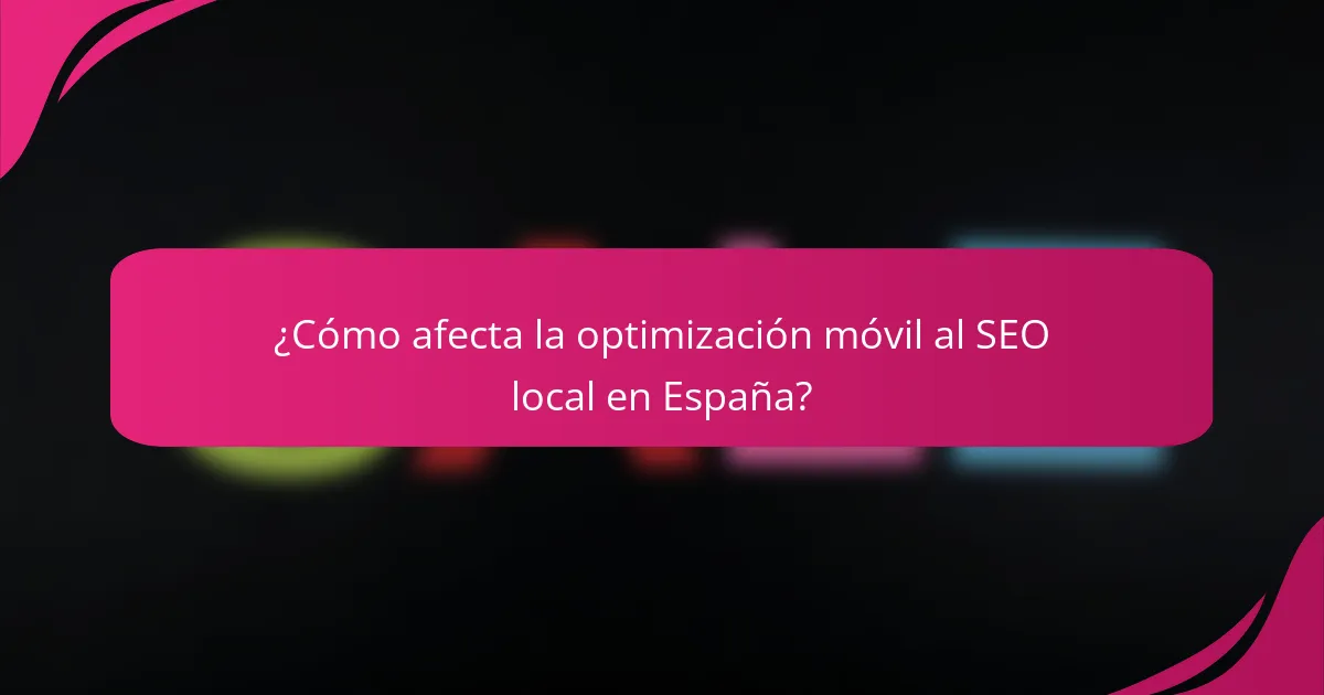 ¿Cómo afecta la optimización móvil al SEO local en España?