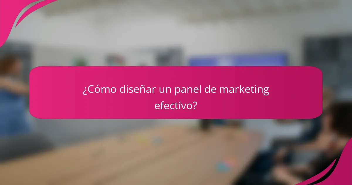 ¿Cómo diseñar un panel de marketing efectivo?