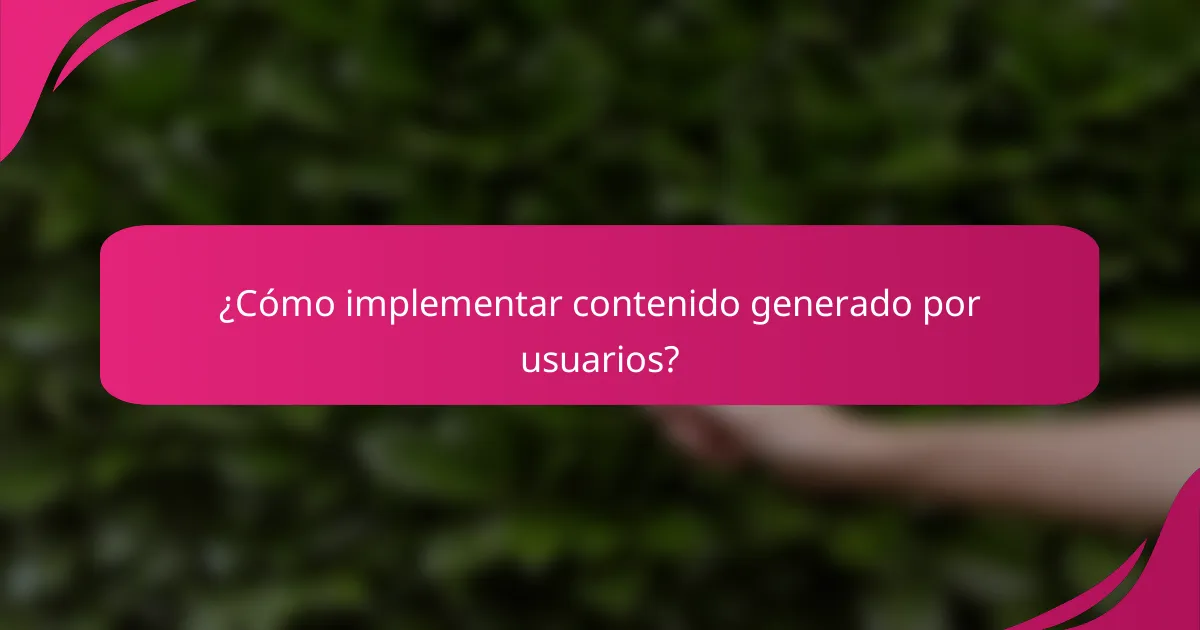 ¿Cómo implementar contenido generado por usuarios?
