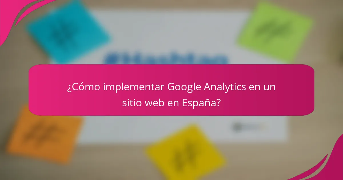 ¿Cómo implementar Google Analytics en un sitio web en España?