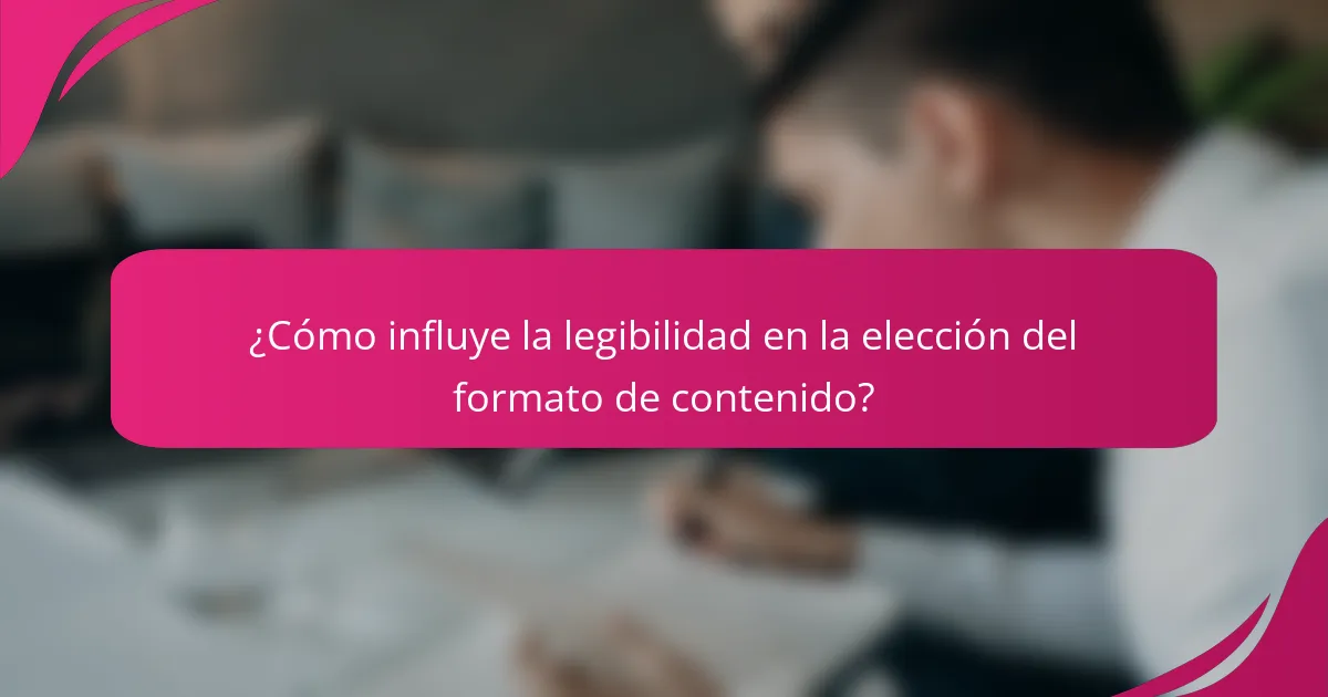 ¿Cómo influye la legibilidad en la elección del formato de contenido?