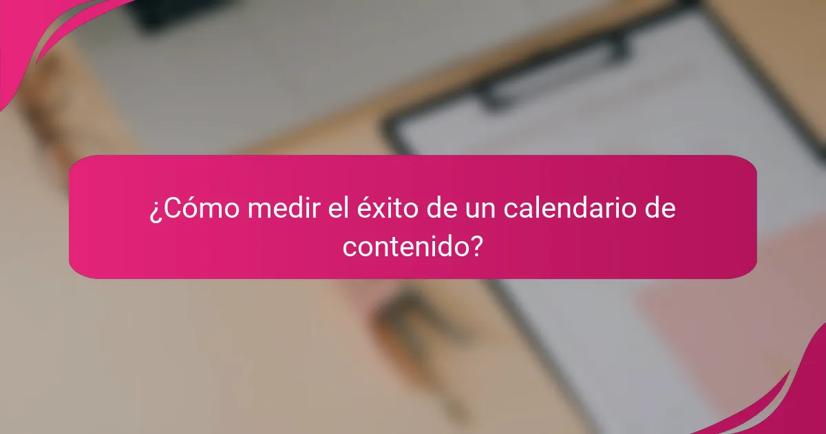 ¿Cómo medir el éxito de un calendario de contenido?