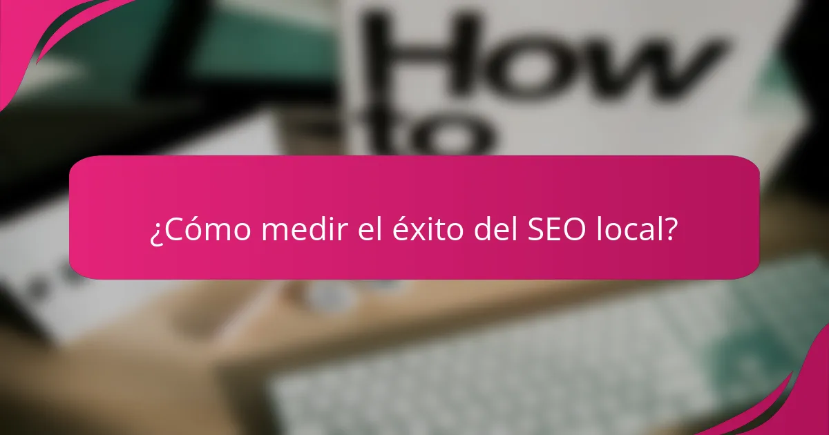 ¿Cómo medir el éxito del SEO local?