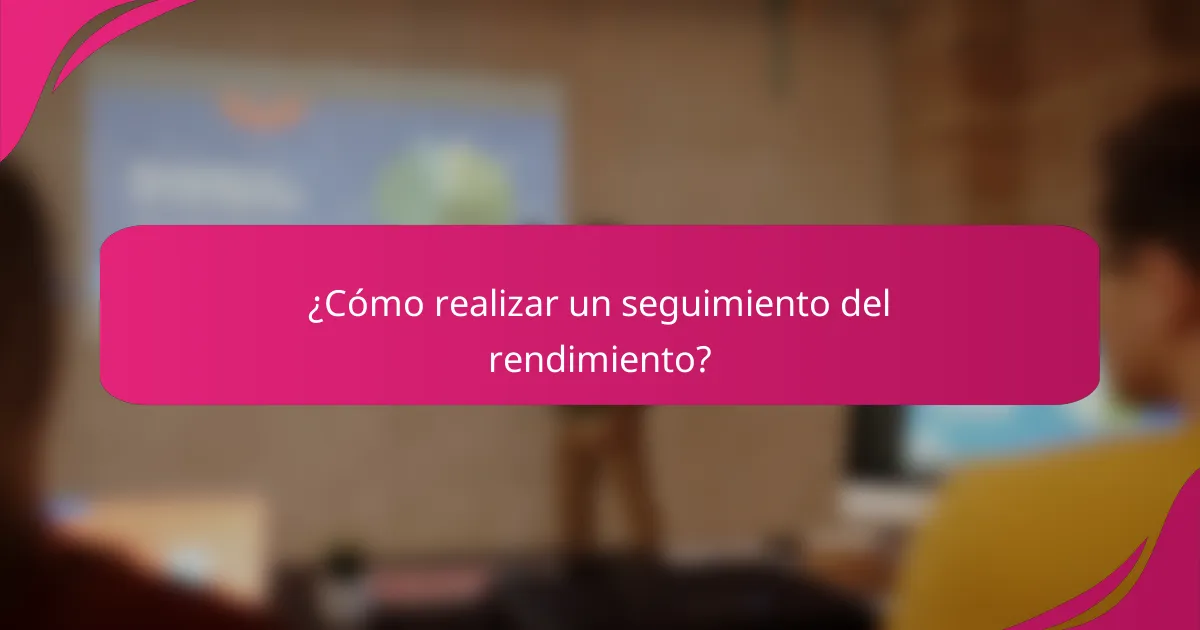 ¿Cómo realizar un seguimiento del rendimiento?
