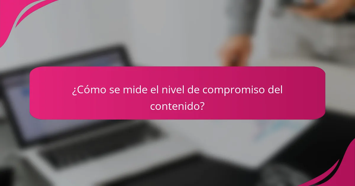 ¿Cómo se mide el nivel de compromiso del contenido?