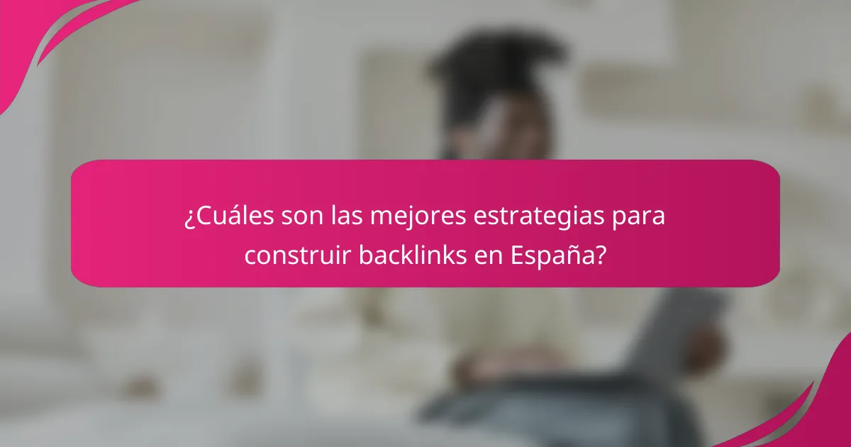¿Cuáles son las mejores estrategias para construir backlinks en España?
