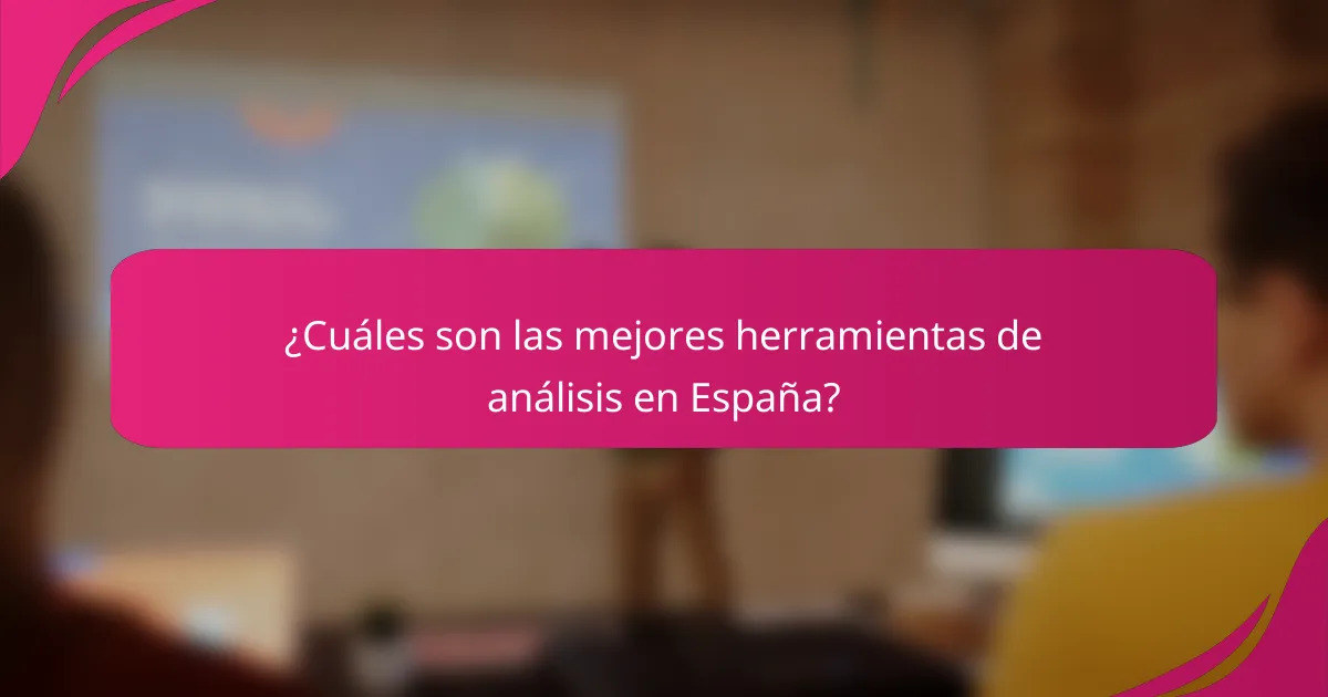 ¿Cuáles son las mejores herramientas de análisis en España?