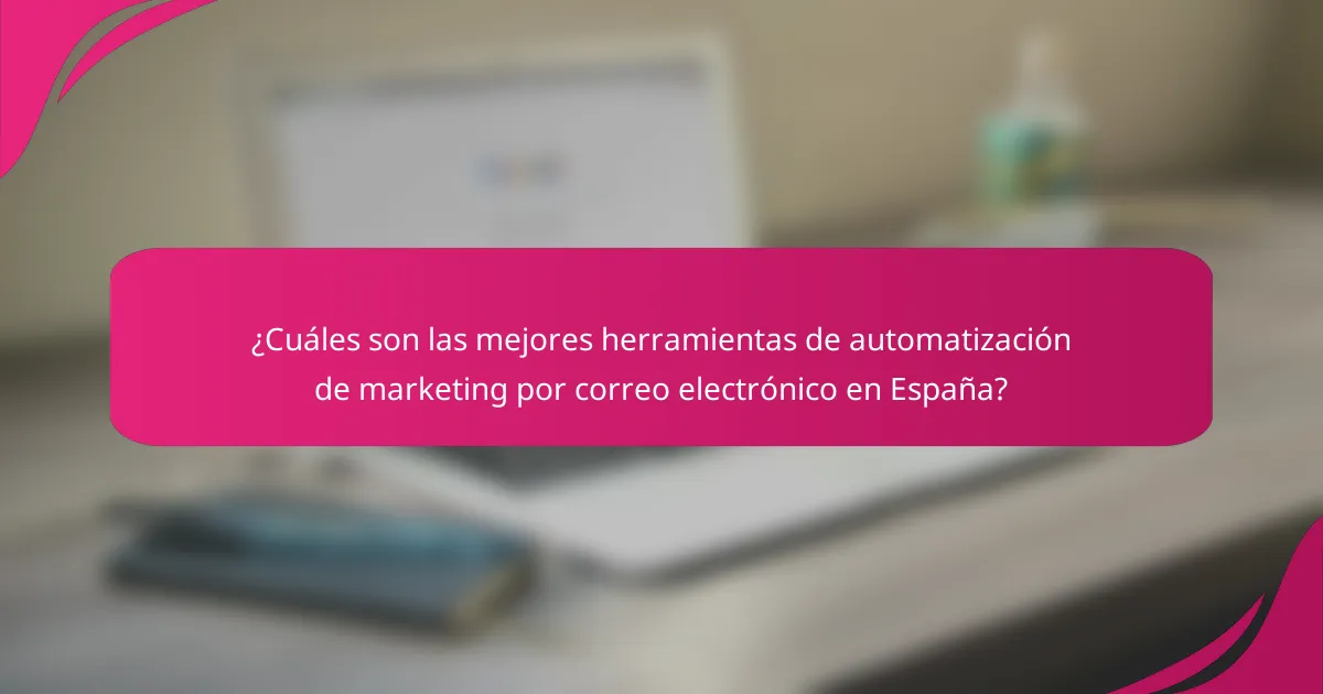 ¿Cuáles son las mejores herramientas de automatización de marketing por correo electrónico en España?