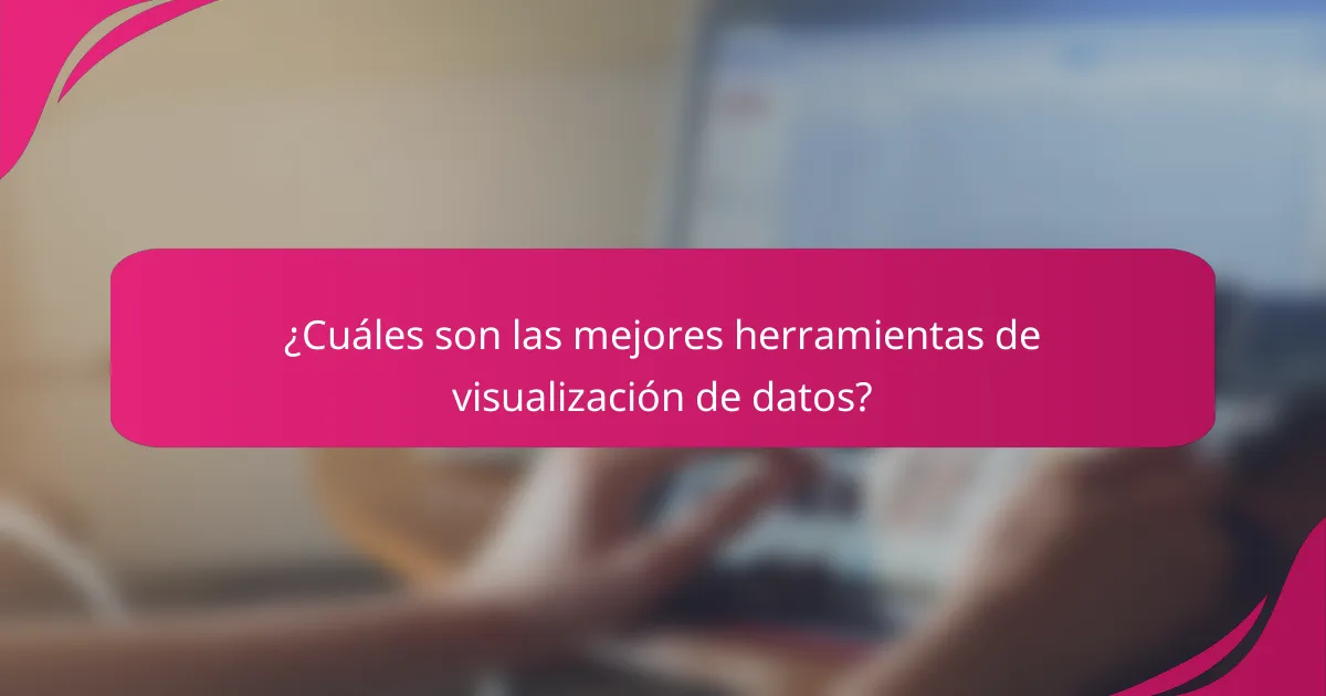 ¿Cuáles son las mejores herramientas de visualización de datos?