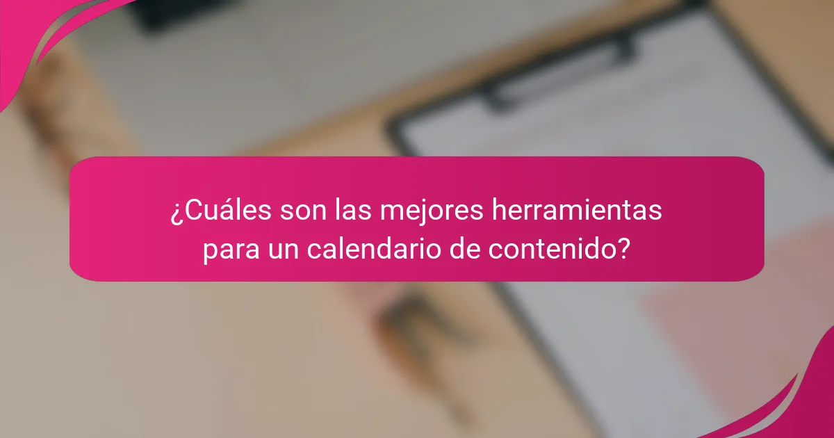 ¿Cuáles son las mejores herramientas para un calendario de contenido?