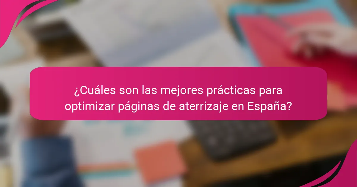 ¿Cuáles son las mejores prácticas para optimizar páginas de aterrizaje en España?