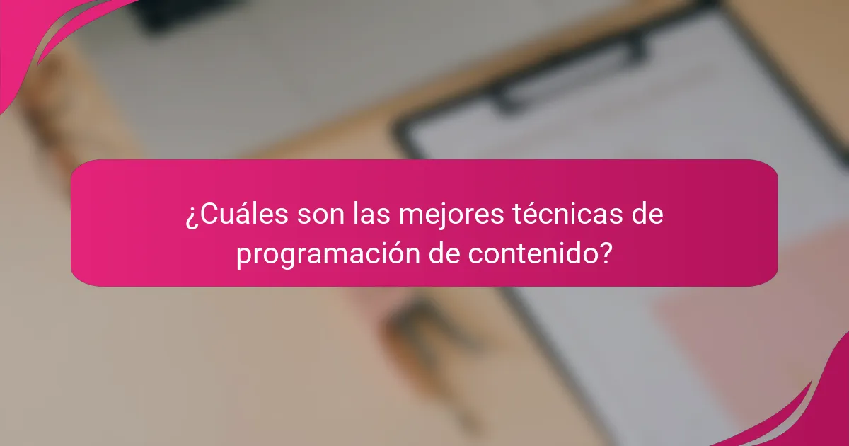 ¿Cuáles son las mejores técnicas de programación de contenido?