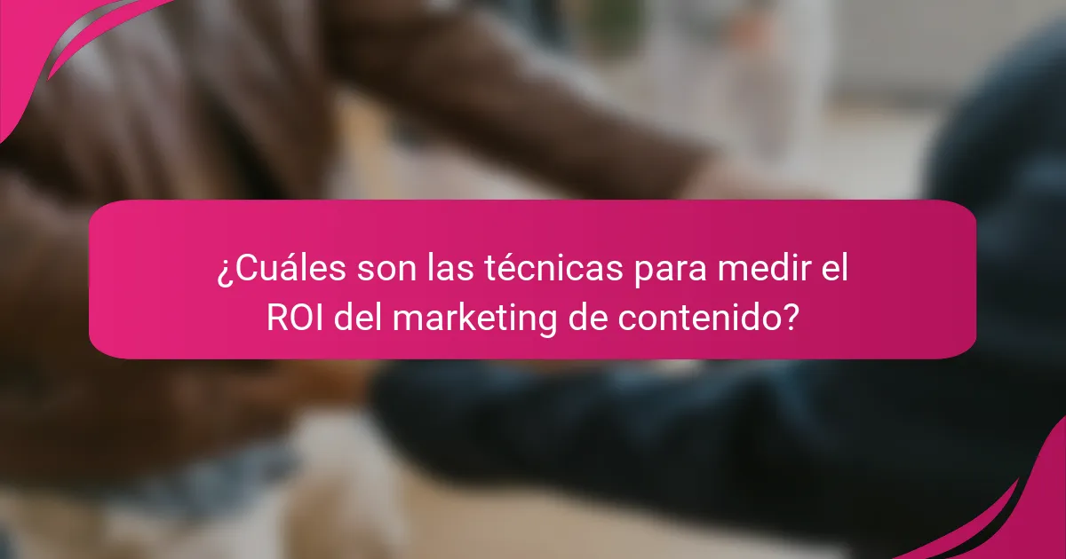 ¿Cuáles son las técnicas para medir el ROI del marketing de contenido?