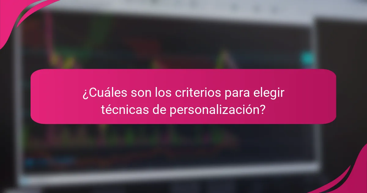 ¿Cuáles son los criterios para elegir técnicas de personalización?