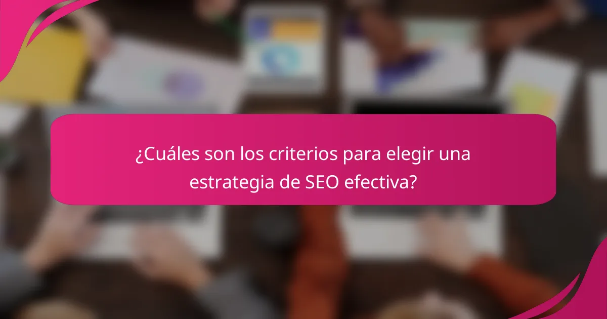 ¿Cuáles son los criterios para elegir una estrategia de SEO efectiva?