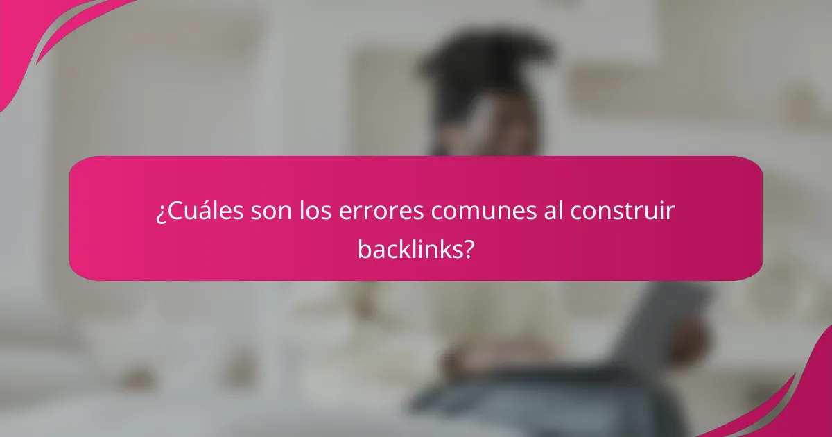 ¿Cuáles son los errores comunes al construir backlinks?