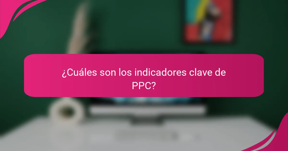 ¿Cuáles son los indicadores clave de PPC?