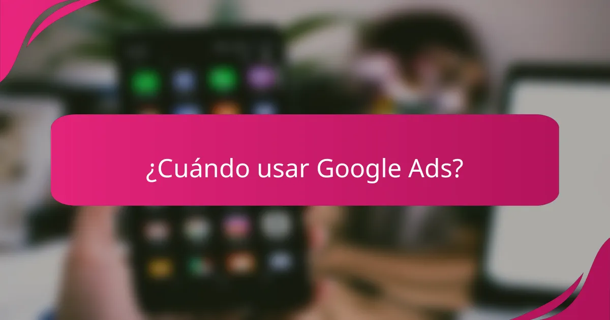 ¿Cuándo usar Google Ads?
