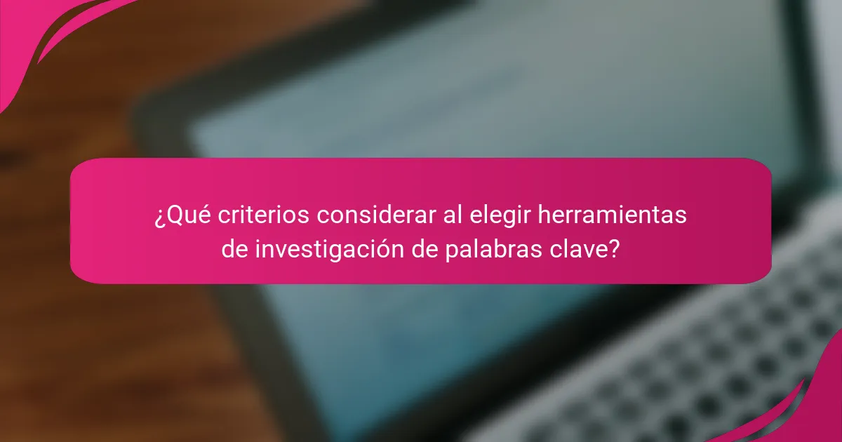 ¿Qué criterios considerar al elegir herramientas de investigación de palabras clave?