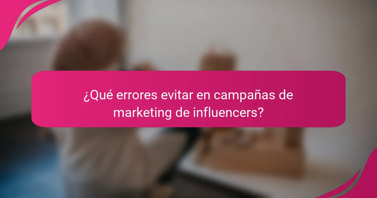 ¿Qué errores evitar en campañas de marketing de influencers?