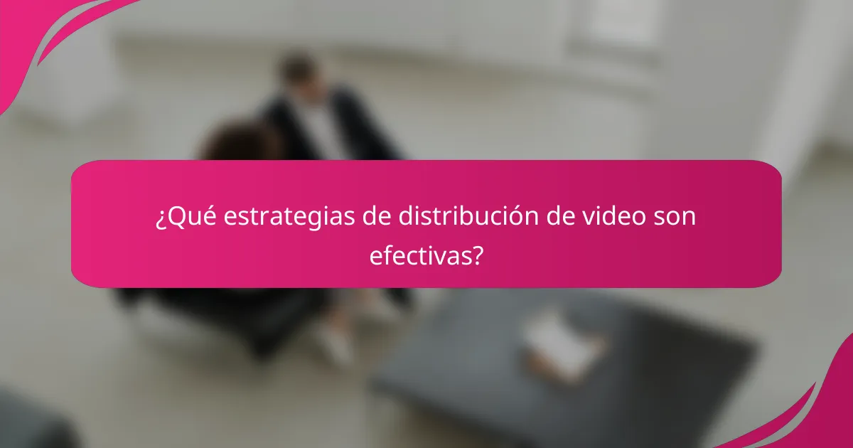 ¿Qué estrategias de distribución de video son efectivas?