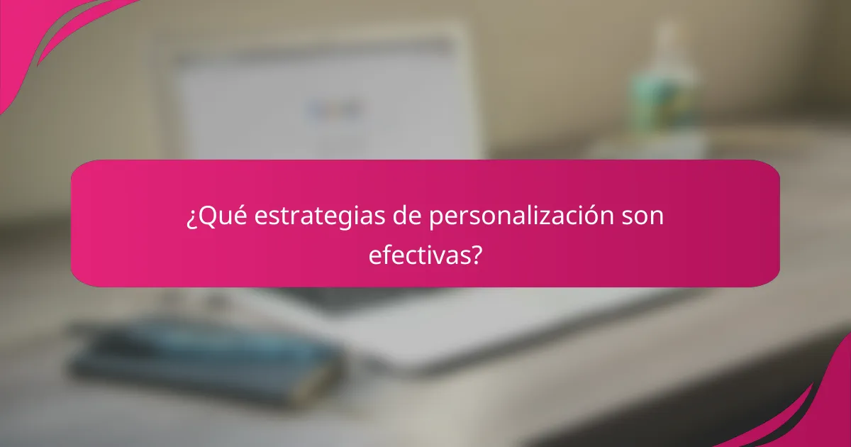 ¿Qué estrategias de personalización son efectivas?