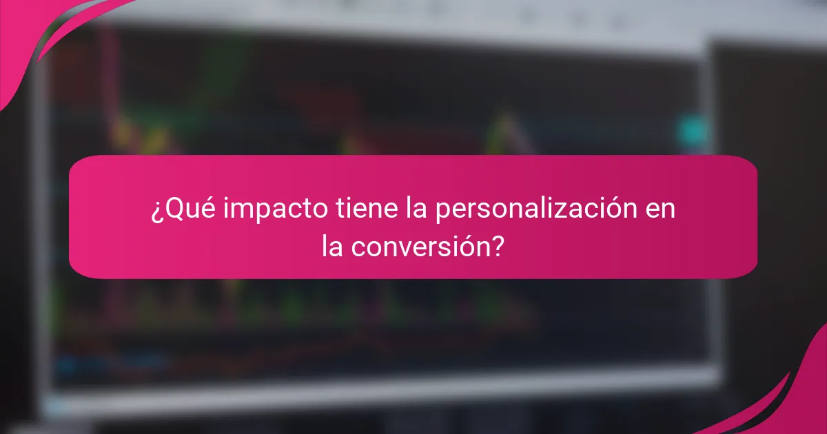 ¿Qué impacto tiene la personalización en la conversión?