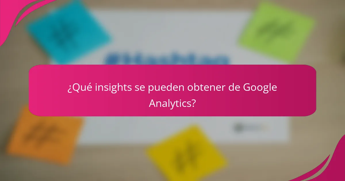 ¿Qué insights se pueden obtener de Google Analytics?