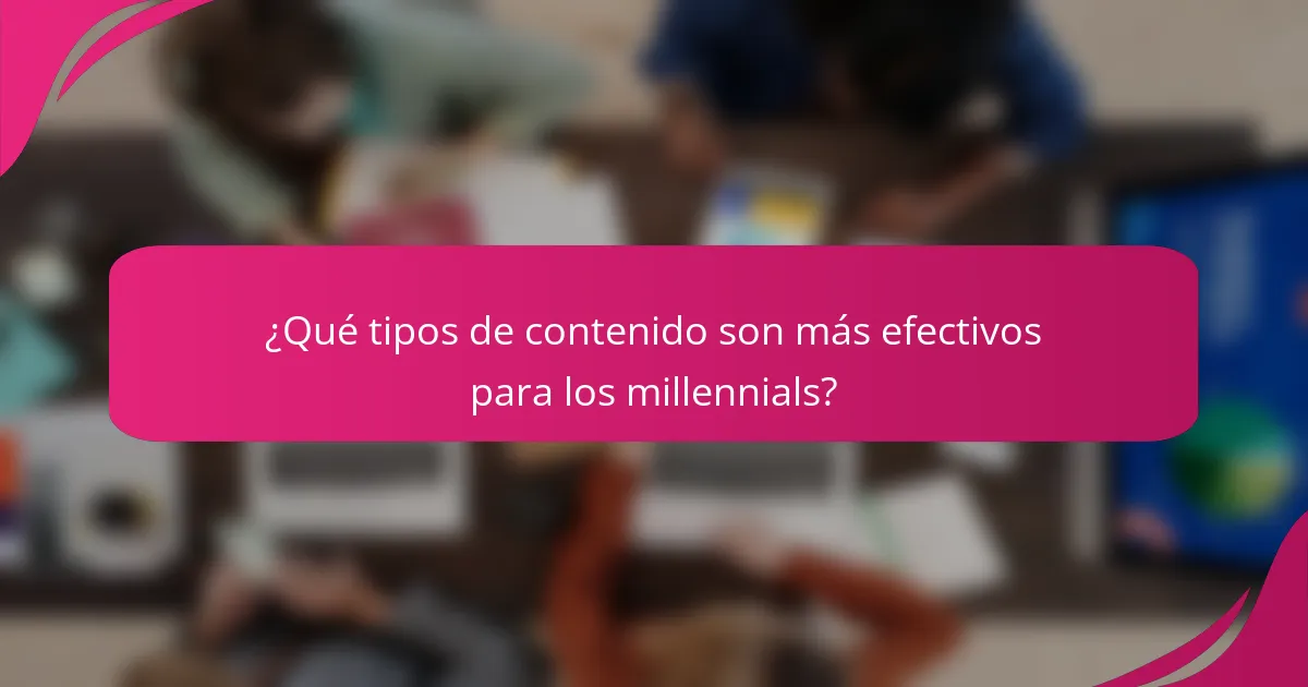 ¿Qué tipos de contenido son más efectivos para los millennials?